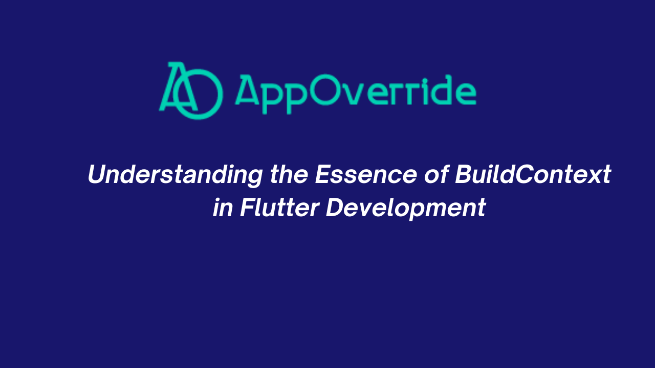 Understanding The Essence Of BuildContext In Flutter Development AppOverride