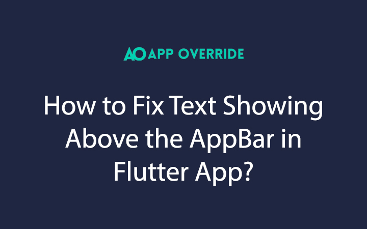 How to Fix Text Showing Above the AppBar in Flutter App