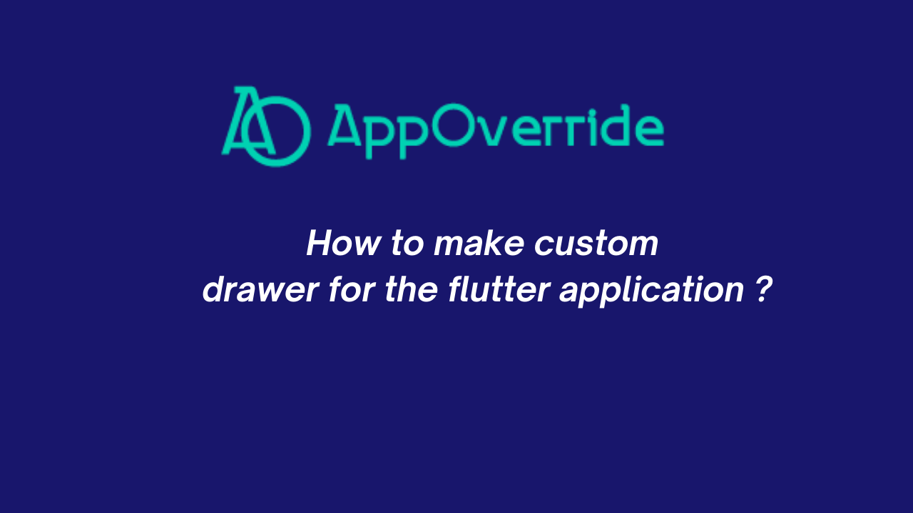 How To Make A Drawer In Flutter? - AppOverride