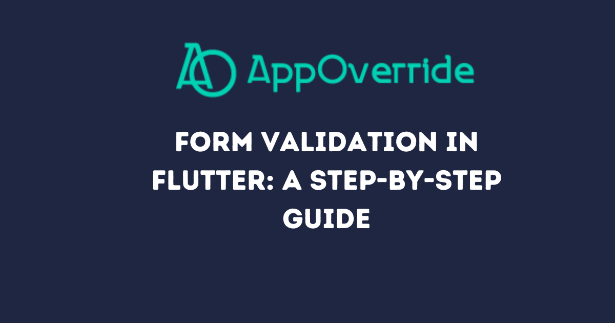 Form Validation In Flutter (Step-by-Step Guide) - AppOverride