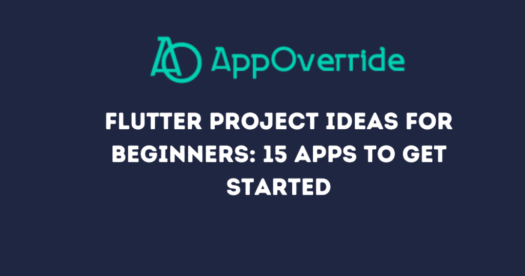 Flutter Project Ideas for Beginners: 15 Apps to Get Started