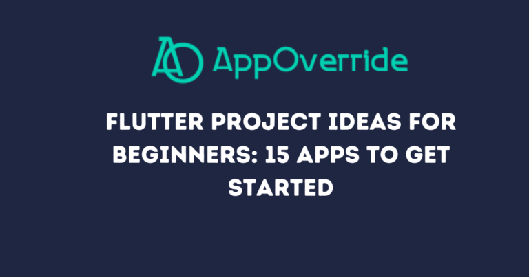 Flutter Project Ideas for Beginners: 15 Apps to Get Started - AppOverride