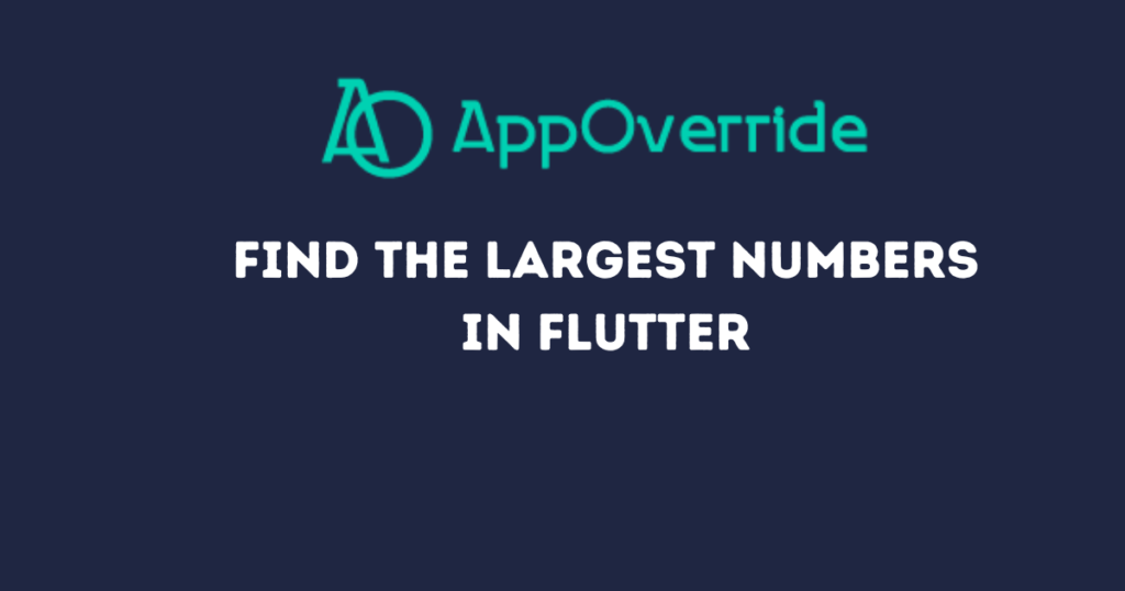 Find the Largest numbers in Flutter