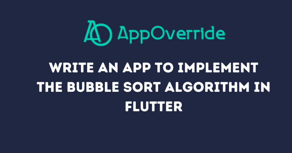 bubble sort algorithm in Flutter